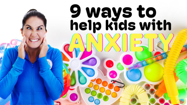 9 ways to help kids with anxiety